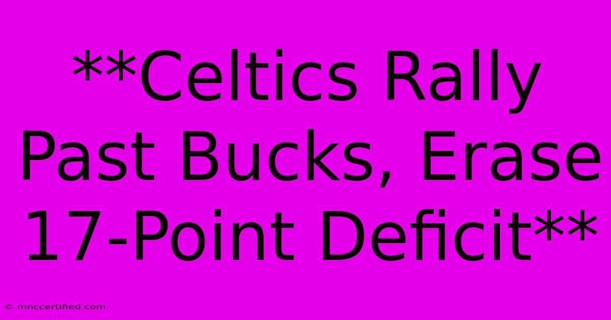 **Celtics Rally Past Bucks, Erase 17-Point Deficit** 