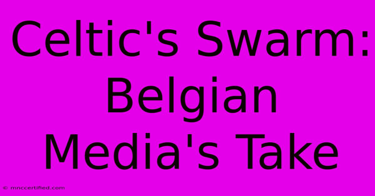 Celtic's Swarm: Belgian Media's Take