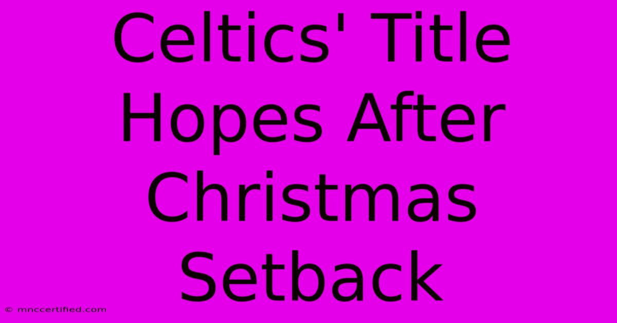 Celtics' Title Hopes After Christmas Setback