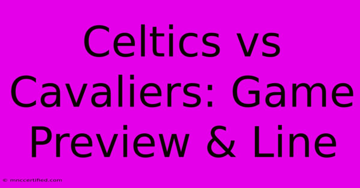 Celtics Vs Cavaliers: Game Preview & Line