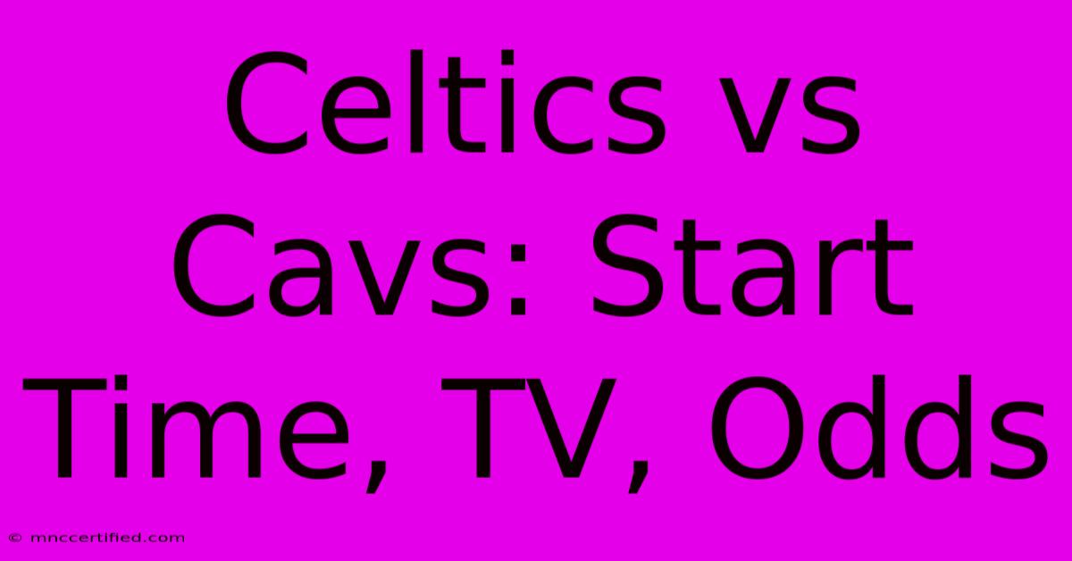 Celtics Vs Cavs: Start Time, TV, Odds