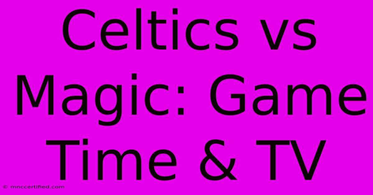 Celtics Vs Magic: Game Time & TV