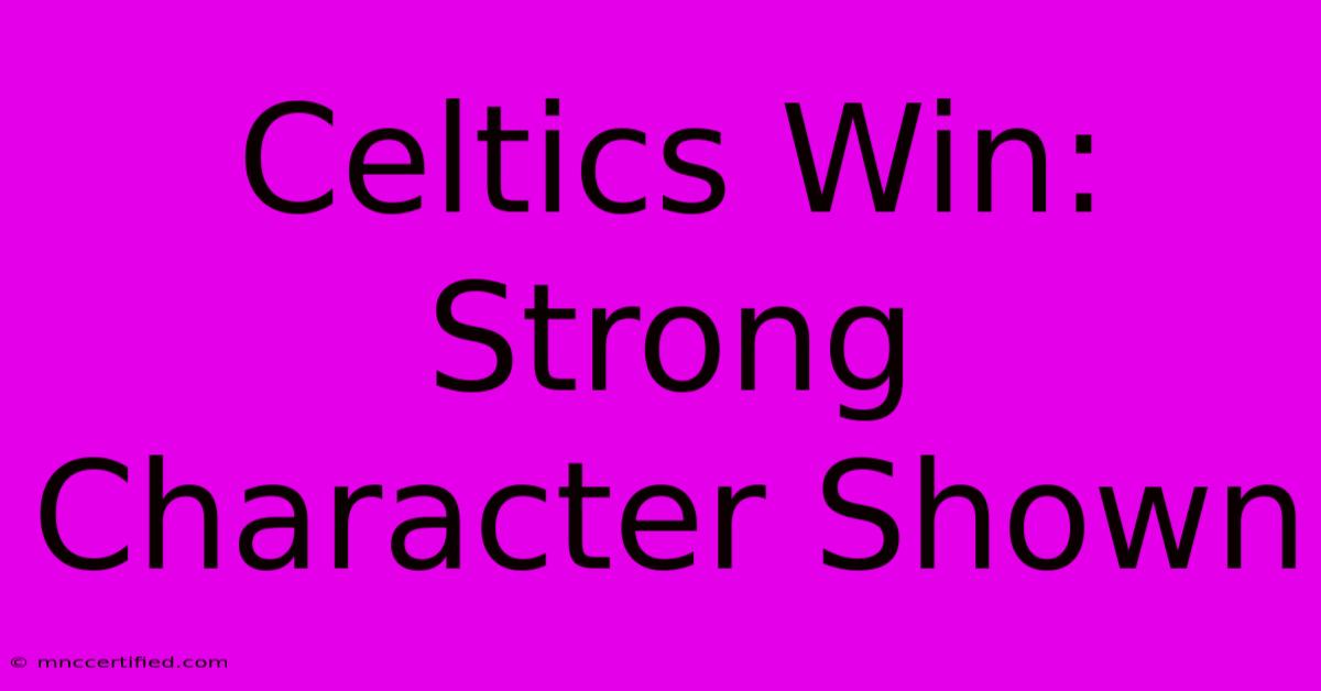 Celtics Win: Strong Character Shown