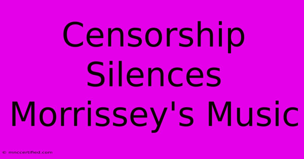 Censorship Silences Morrissey's Music