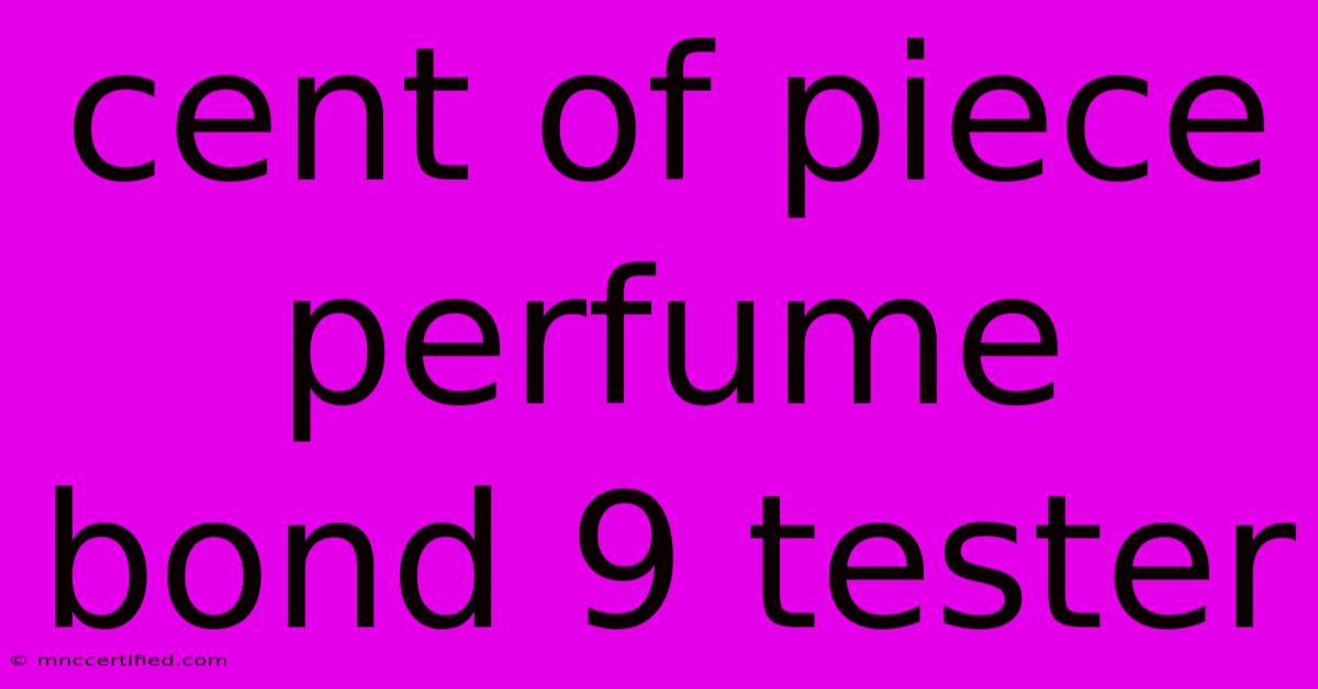 Cent Of Piece Perfume Bond 9 Tester