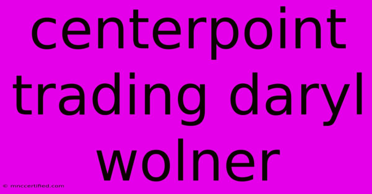 Centerpoint Trading Daryl Wolner