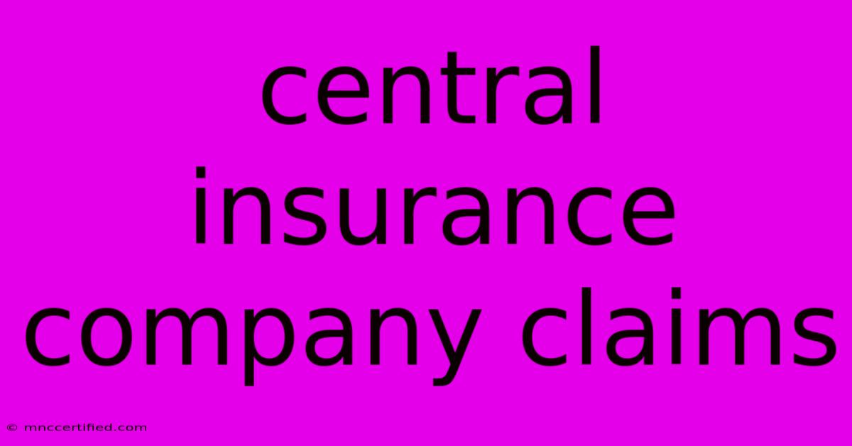 Central Insurance Company Claims