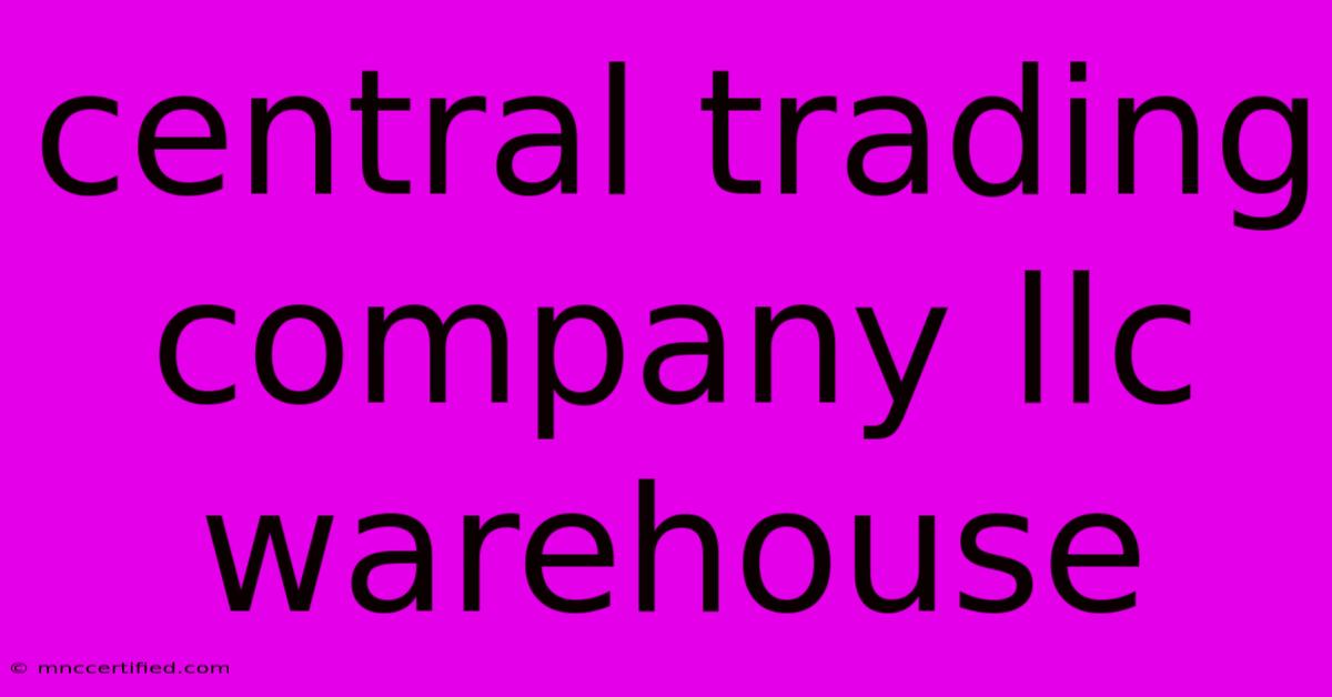 Central Trading Company Llc Warehouse