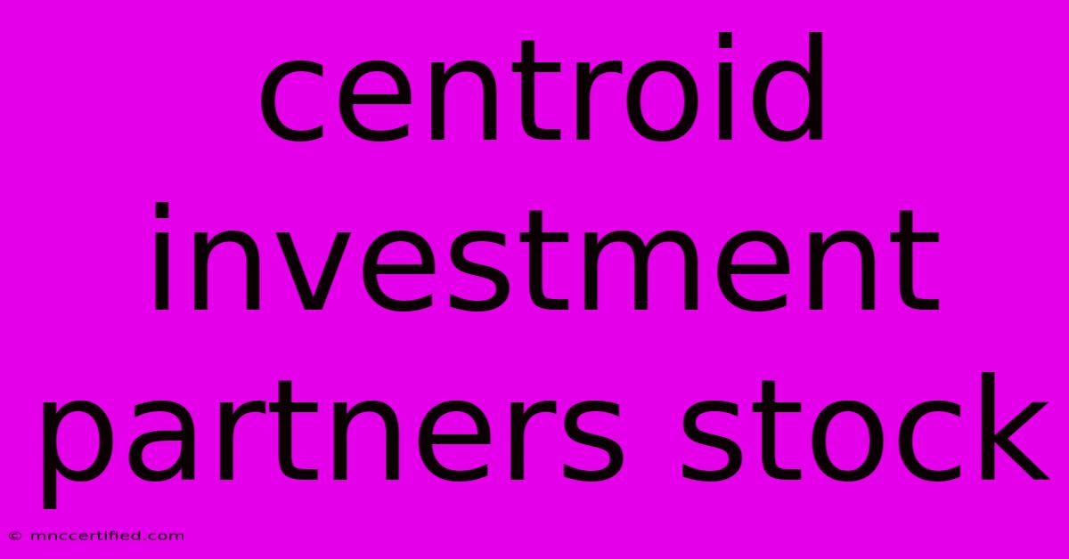 Centroid Investment Partners Stock