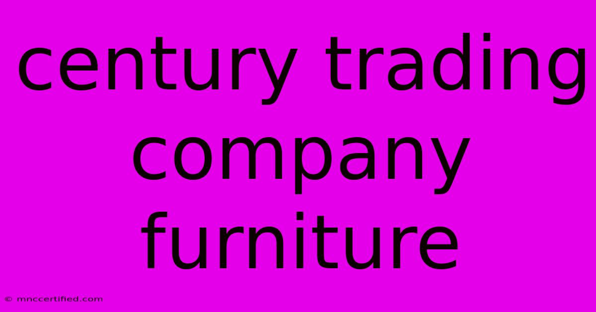 Century Trading Company Furniture