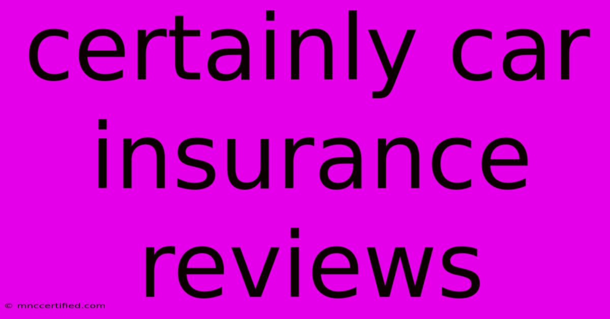 Certainly Car Insurance Reviews