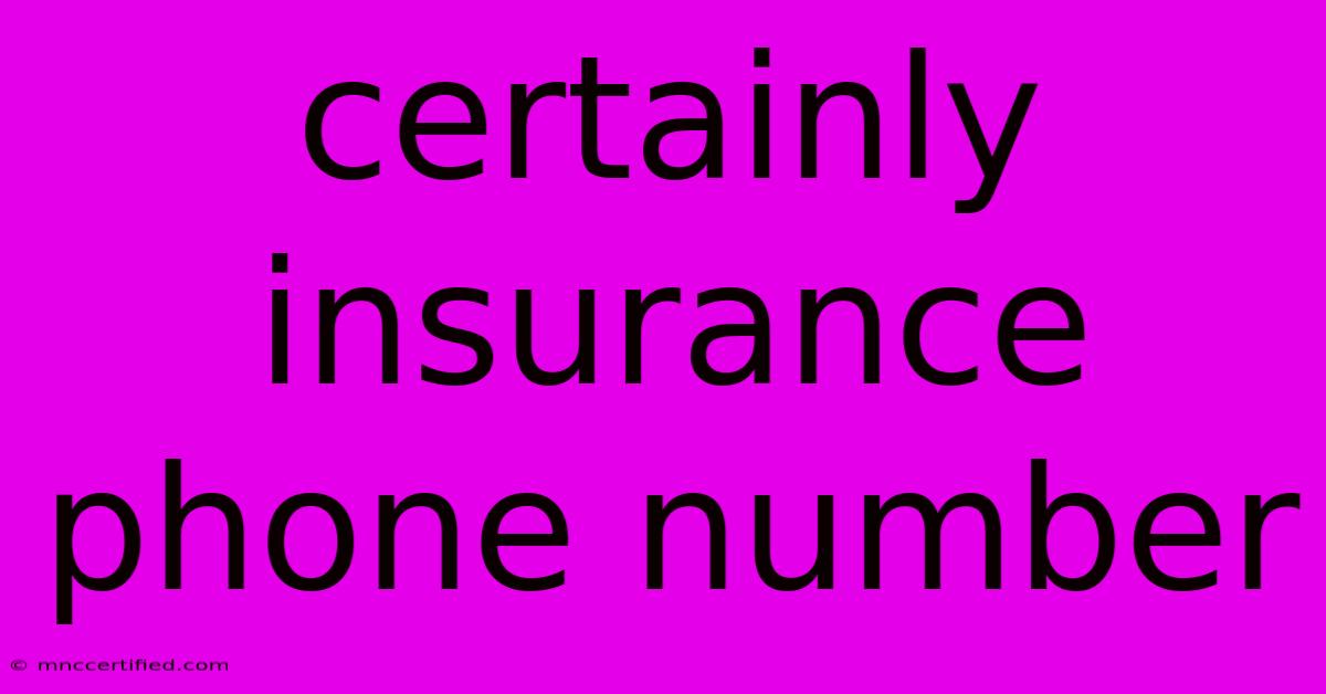 Certainly Insurance Phone Number