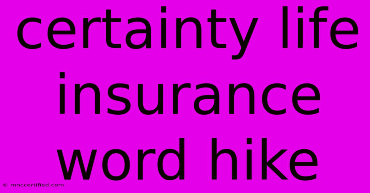 Certainty Life Insurance Word Hike