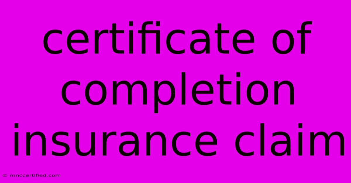 Certificate Of Completion Insurance Claim