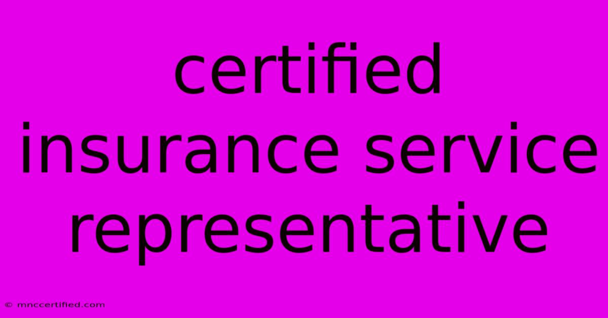 Certified Insurance Service Representative