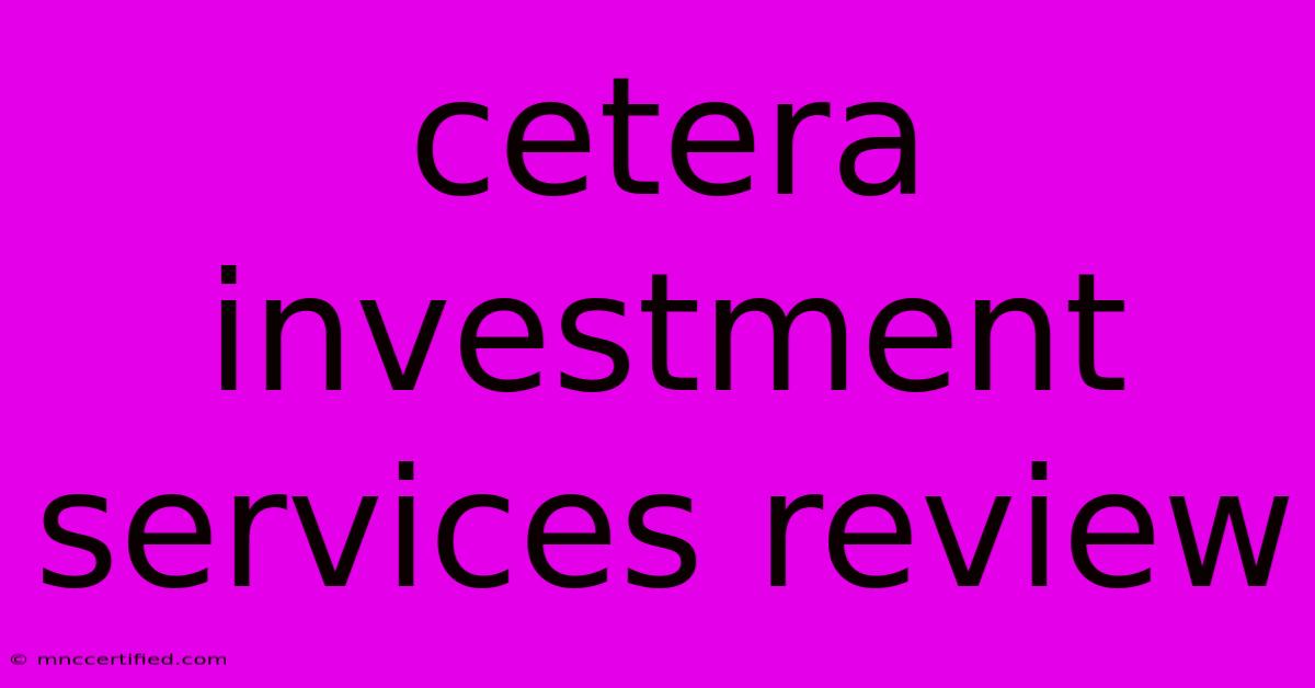 Cetera Investment Services Review