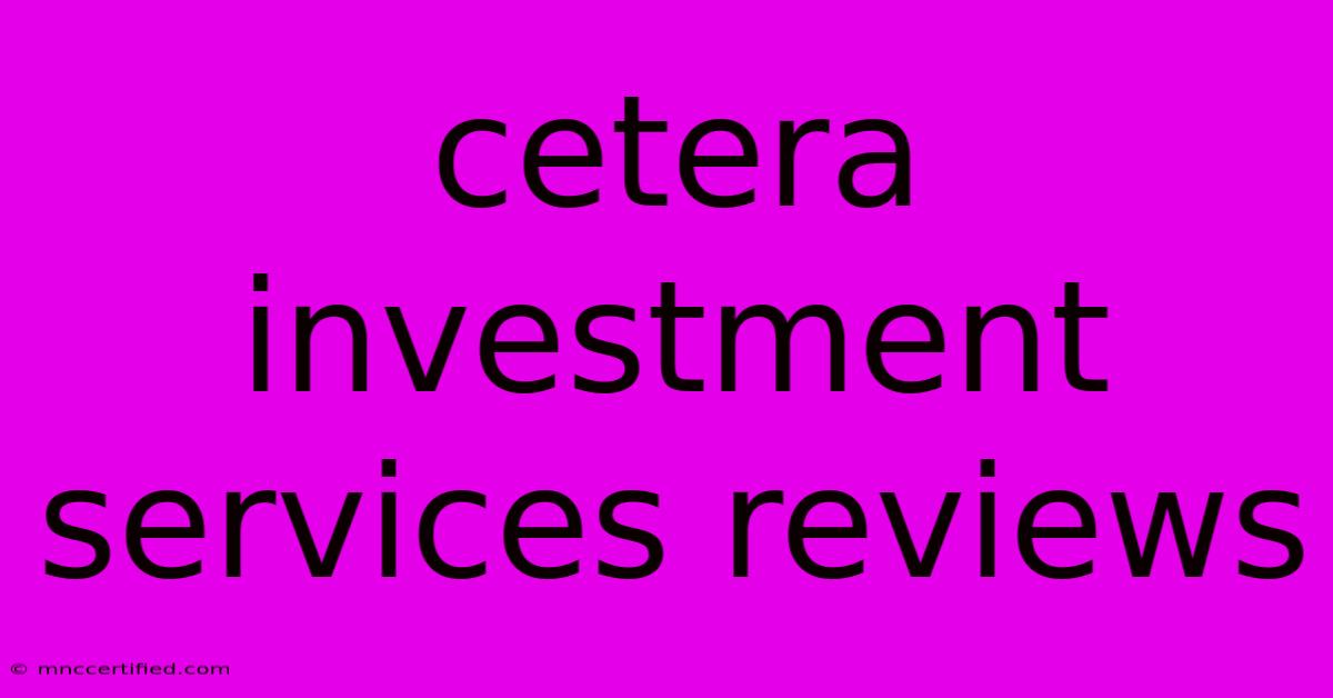 Cetera Investment Services Reviews