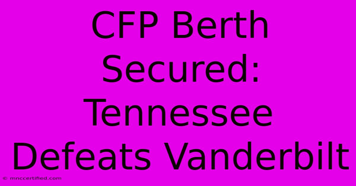 CFP Berth Secured: Tennessee Defeats Vanderbilt