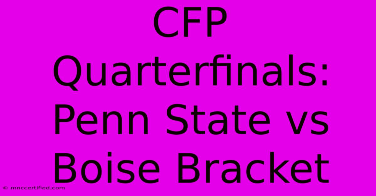 CFP Quarterfinals: Penn State Vs Boise Bracket