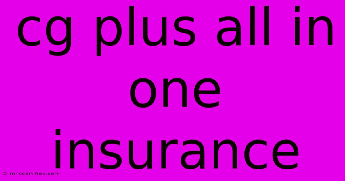 Cg Plus All In One Insurance