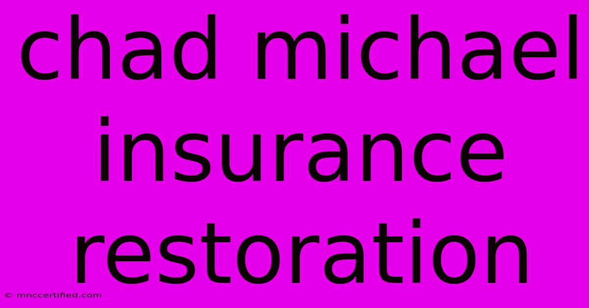 Chad Michael Insurance Restoration