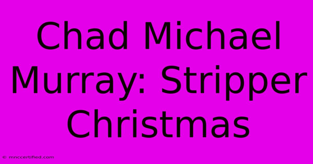 Chad Michael Murray: Stripper Christmas