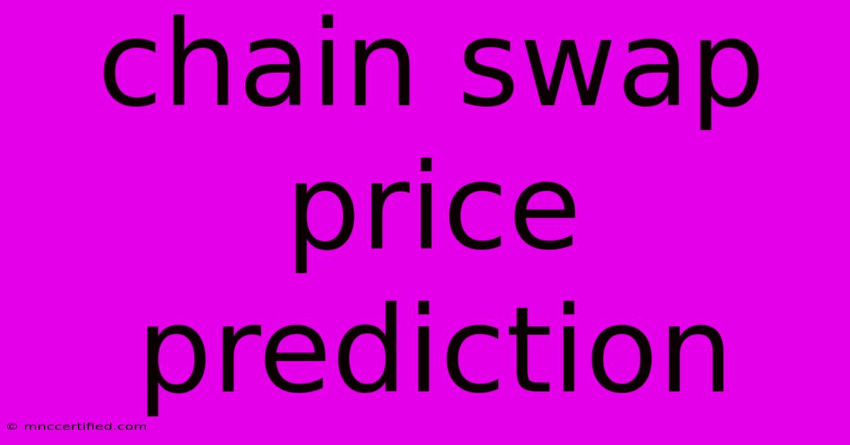 Chain Swap Price Prediction