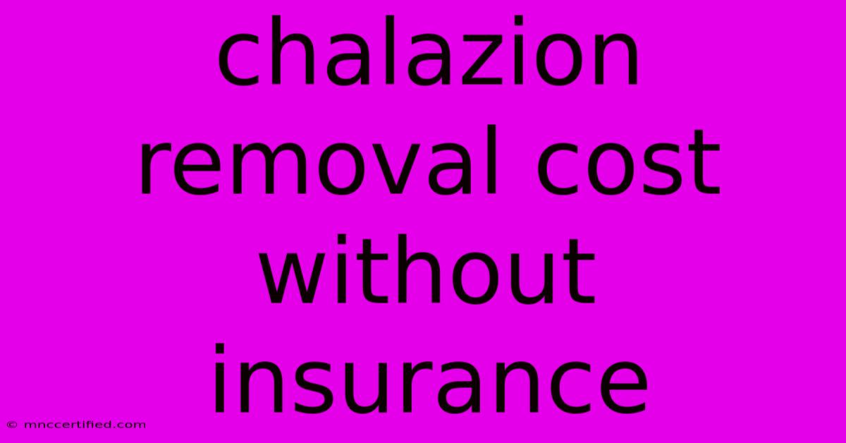 Chalazion Removal Cost Without Insurance