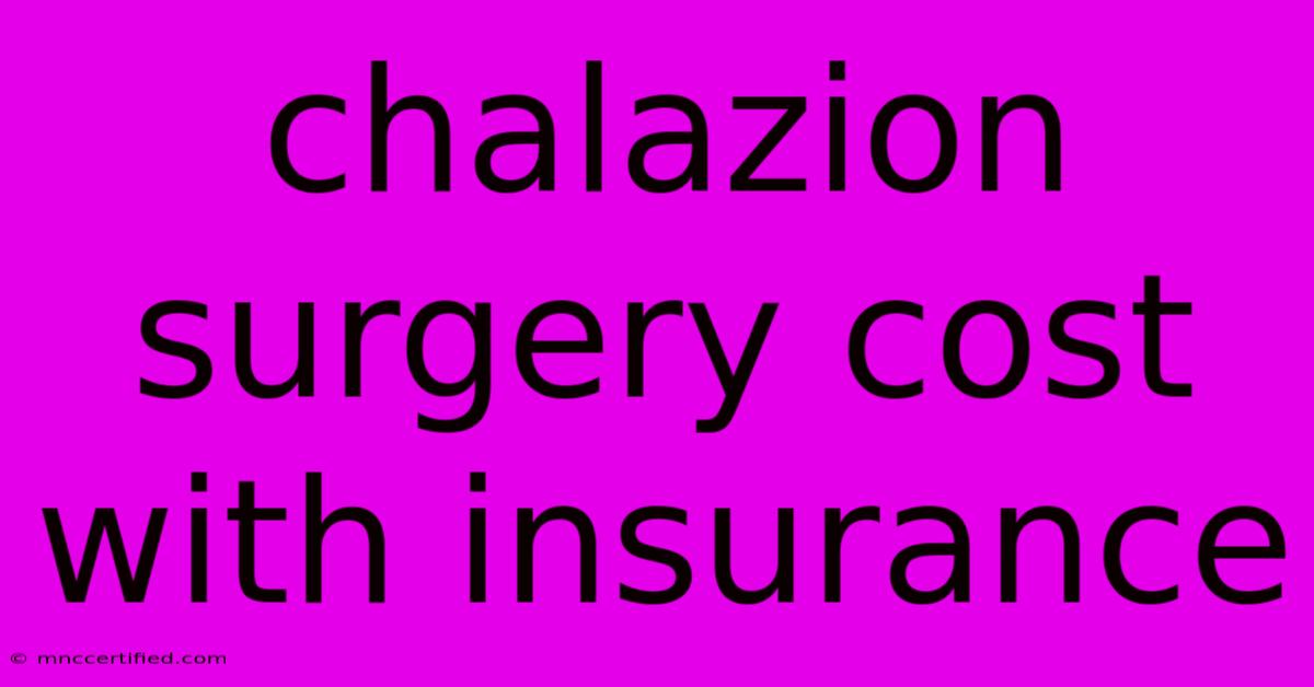 Chalazion Surgery Cost With Insurance