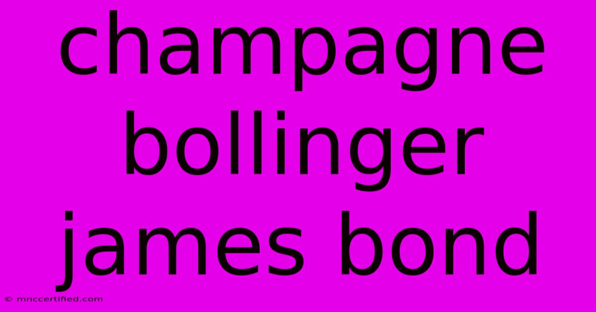 Champagne Bollinger James Bond