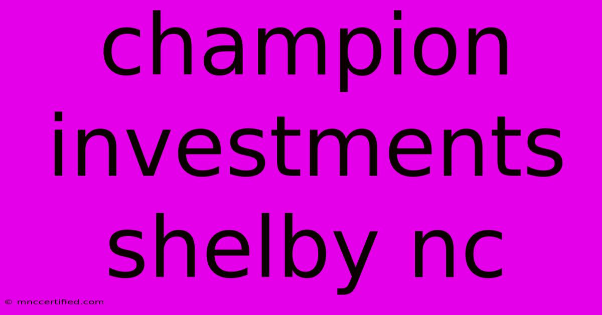 Champion Investments Shelby Nc