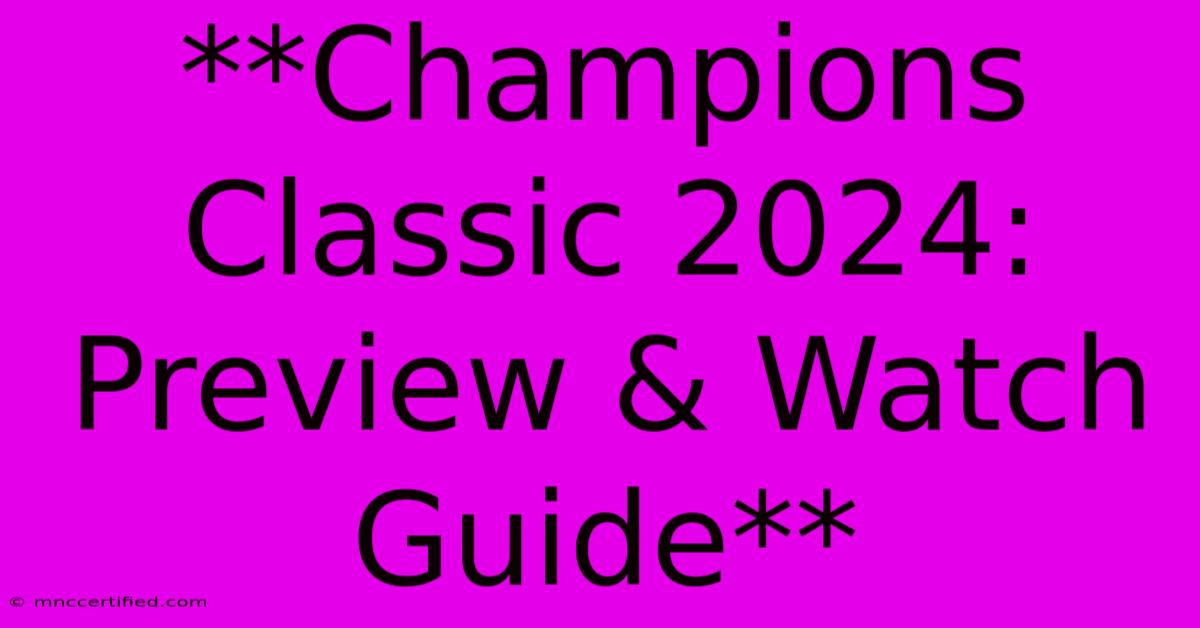 **Champions Classic 2024: Preview & Watch Guide**