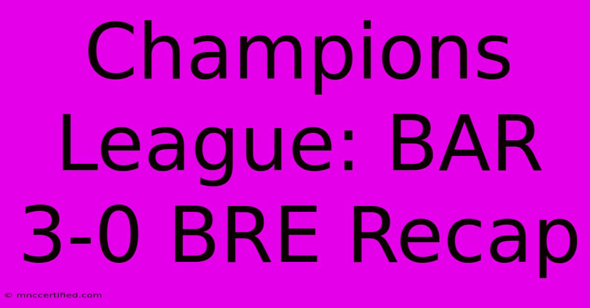 Champions League: BAR 3-0 BRE Recap