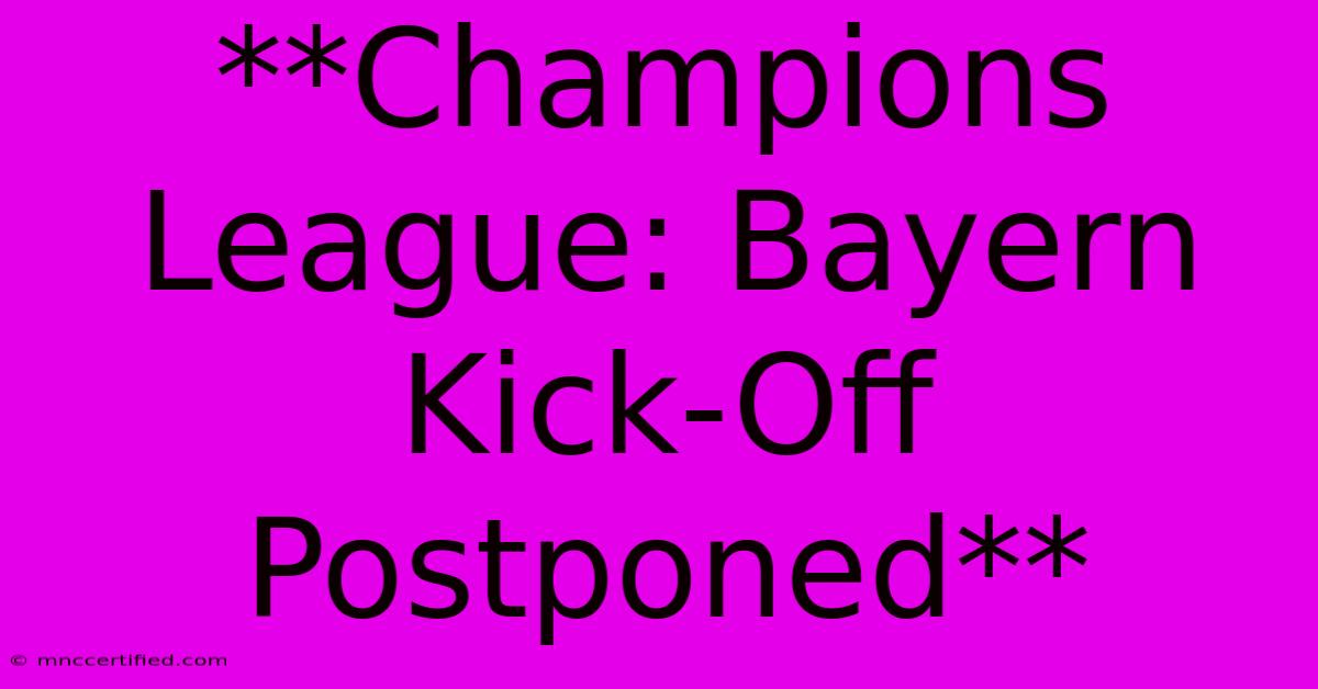 **Champions League: Bayern Kick-Off Postponed**