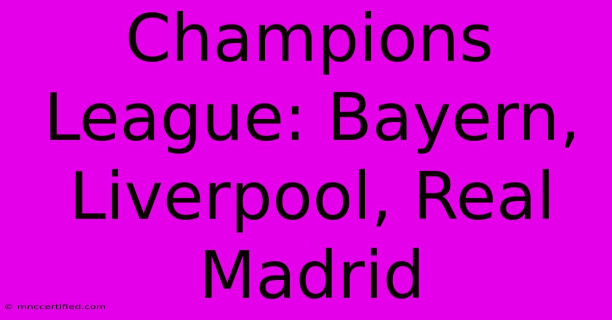 Champions League: Bayern, Liverpool, Real Madrid