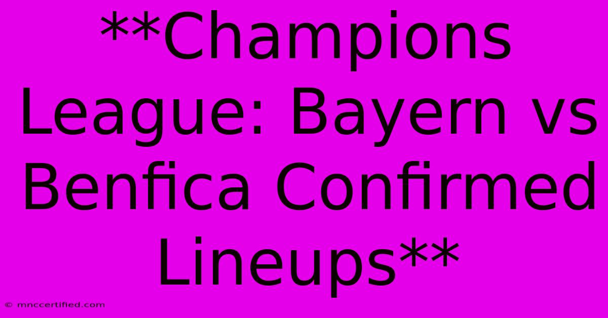 **Champions League: Bayern Vs Benfica Confirmed Lineups**