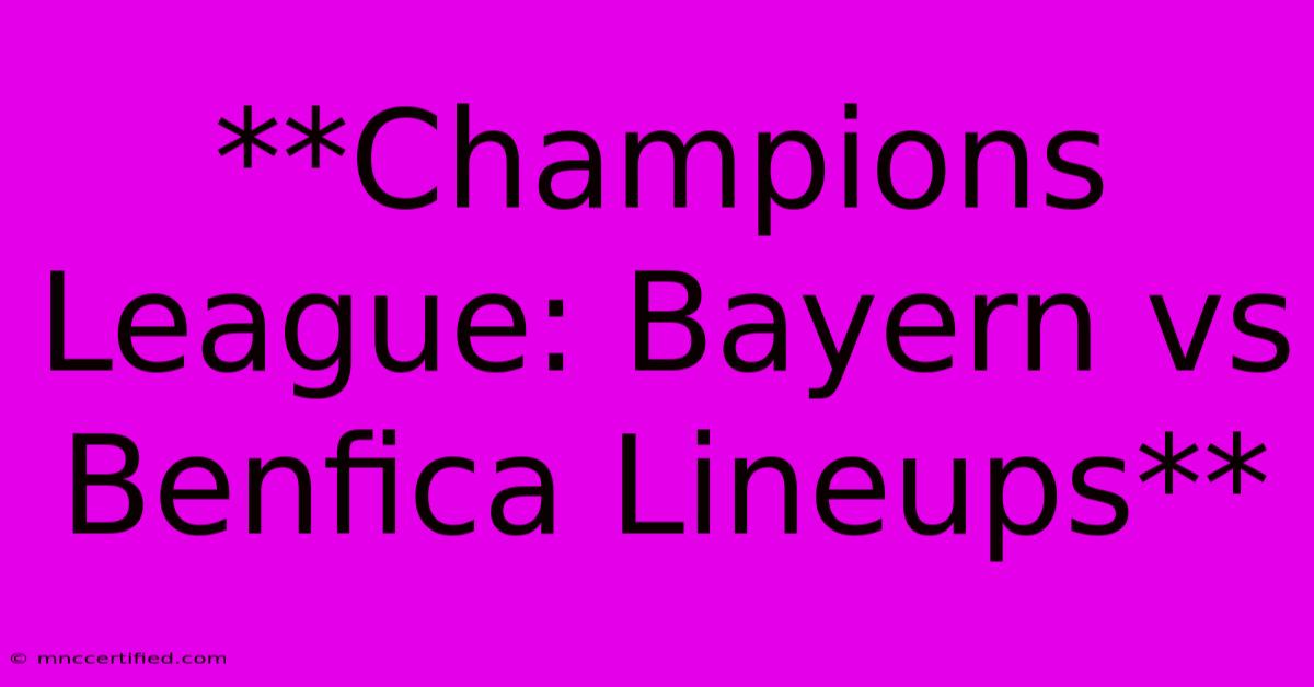 **Champions League: Bayern Vs Benfica Lineups**