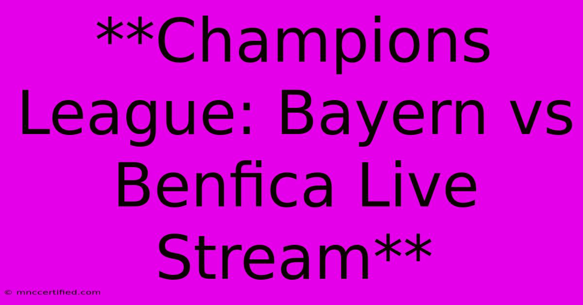 **Champions League: Bayern Vs Benfica Live Stream** 