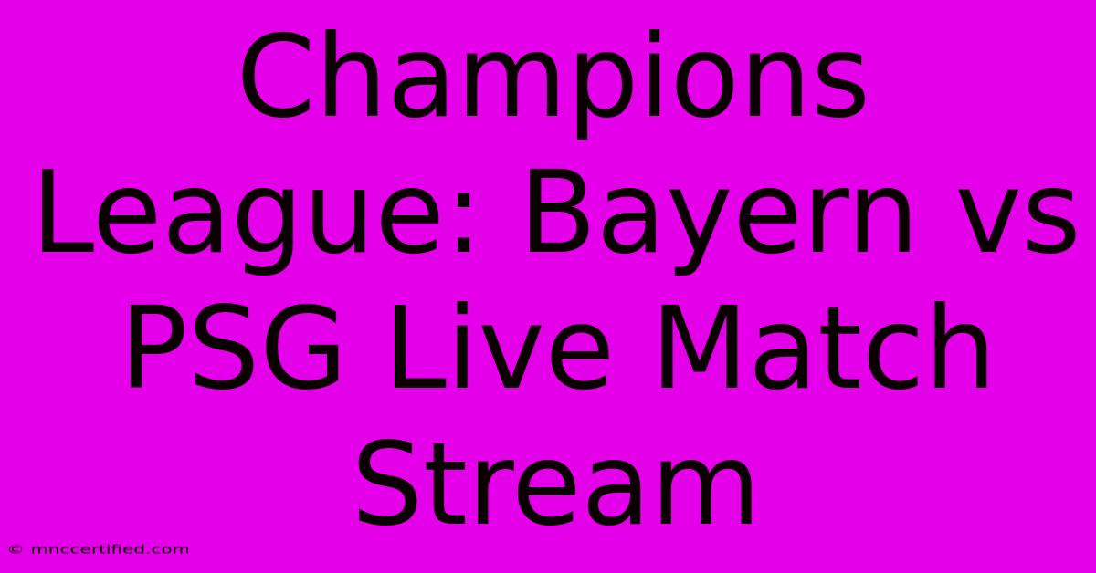 Champions League: Bayern Vs PSG Live Match Stream