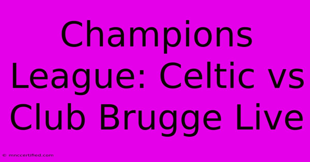 Champions League: Celtic Vs Club Brugge Live