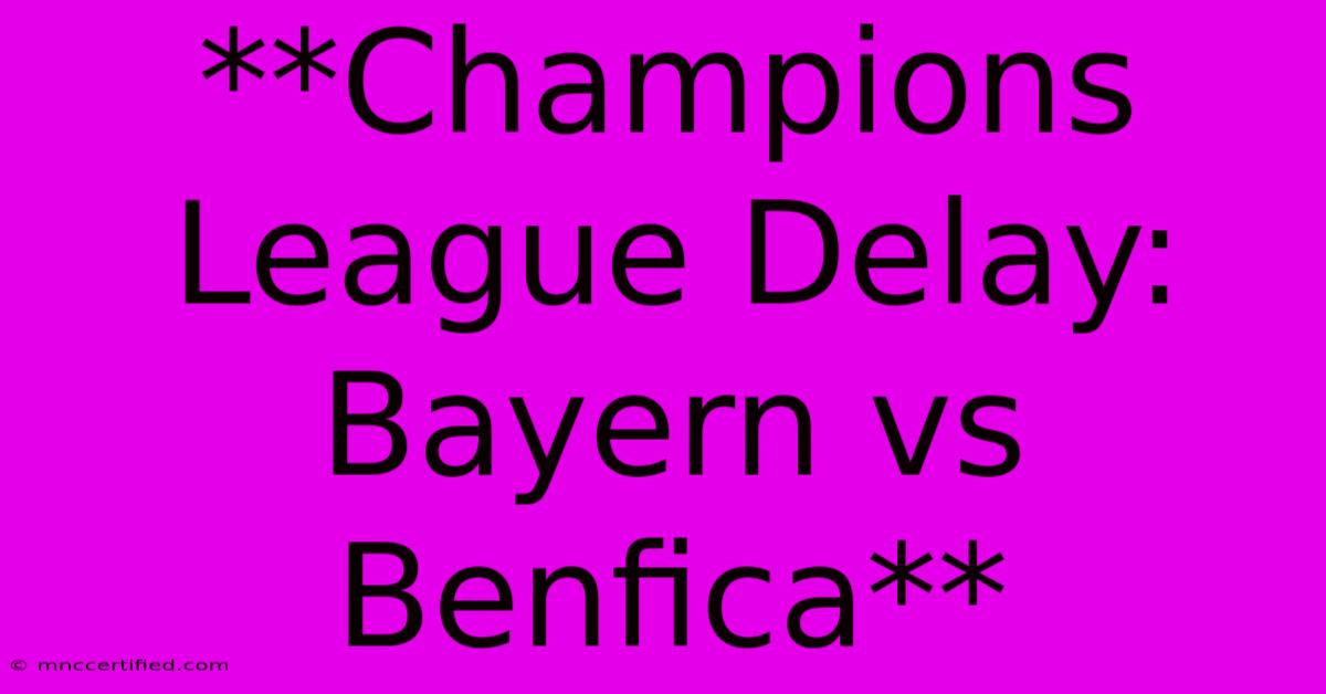 **Champions League Delay: Bayern Vs Benfica**