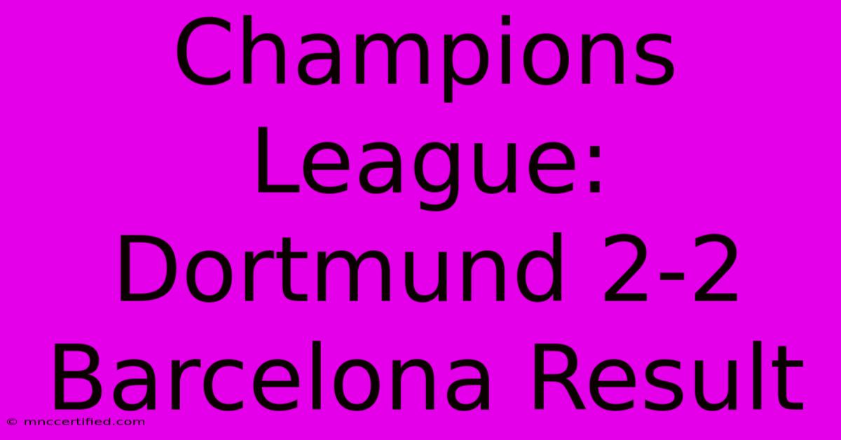 Champions League: Dortmund 2-2 Barcelona Result