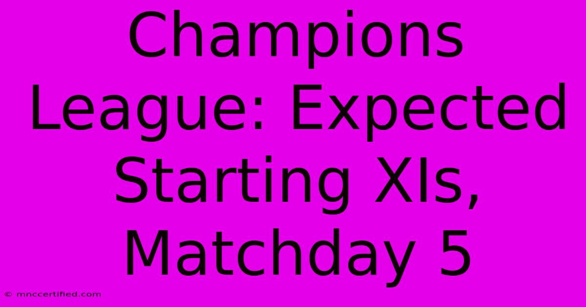 Champions League: Expected Starting XIs, Matchday 5