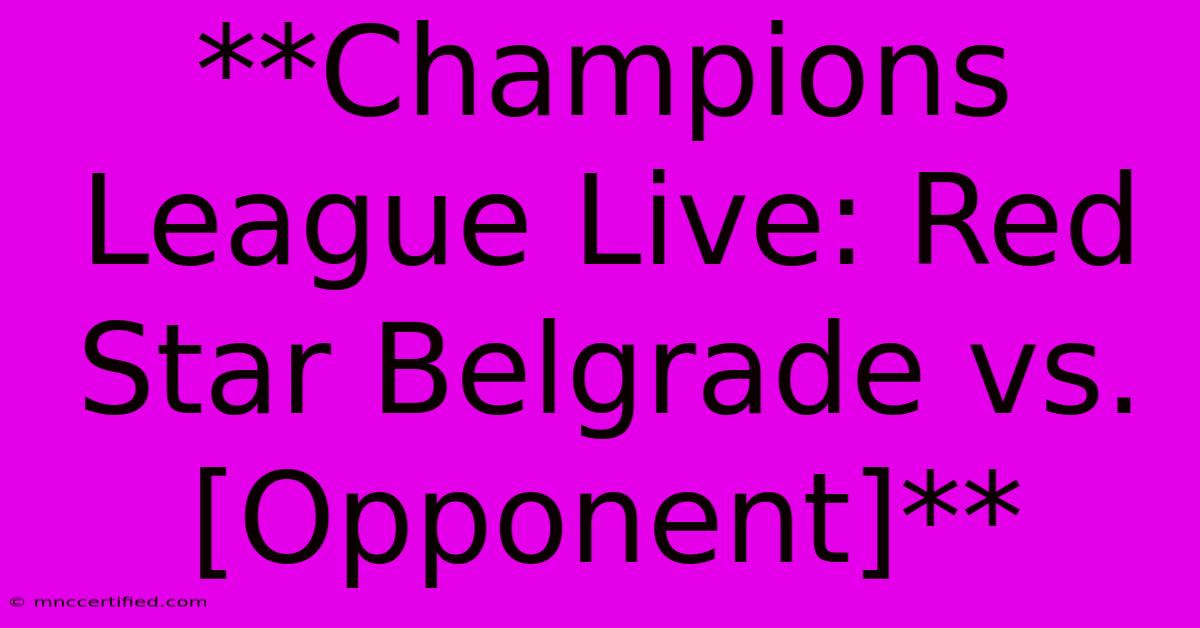 **Champions League Live: Red Star Belgrade Vs. [Opponent]**