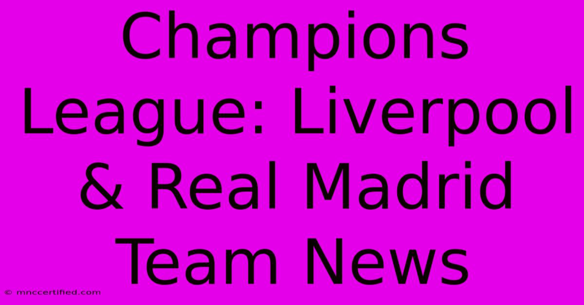 Champions League: Liverpool & Real Madrid Team News