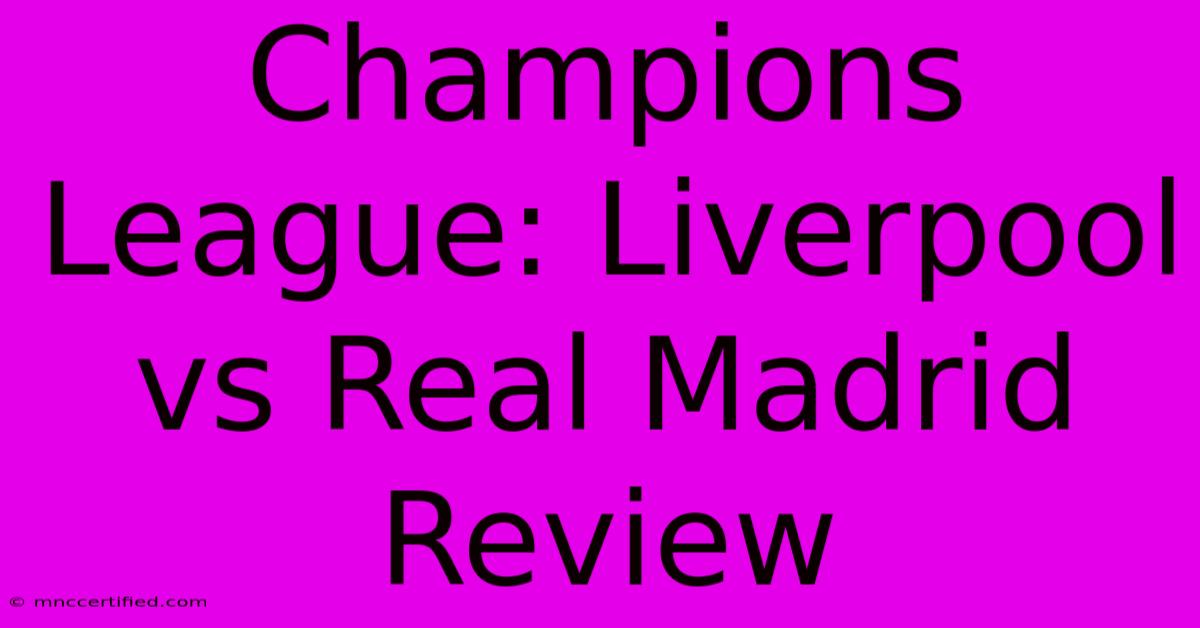 Champions League: Liverpool Vs Real Madrid Review