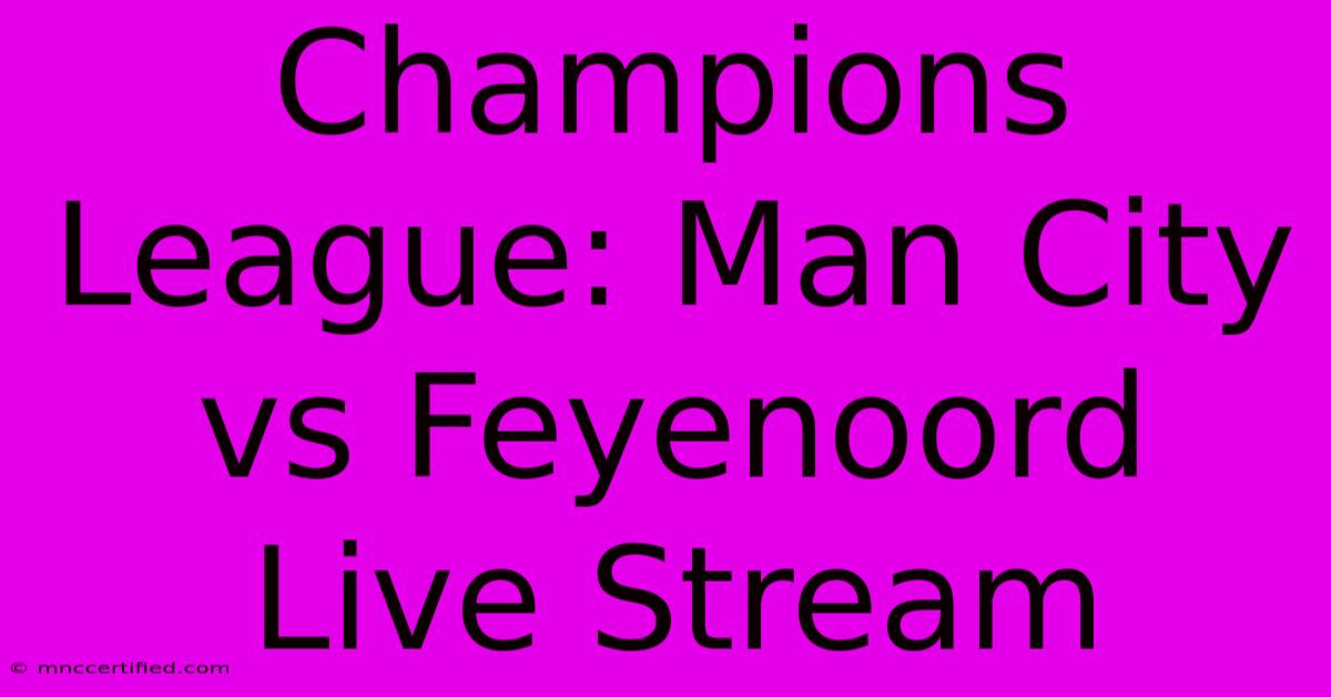 Champions League: Man City Vs Feyenoord Live Stream