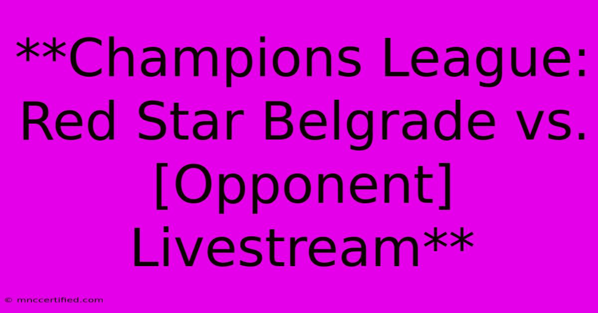 **Champions League: Red Star Belgrade Vs. [Opponent] Livestream**