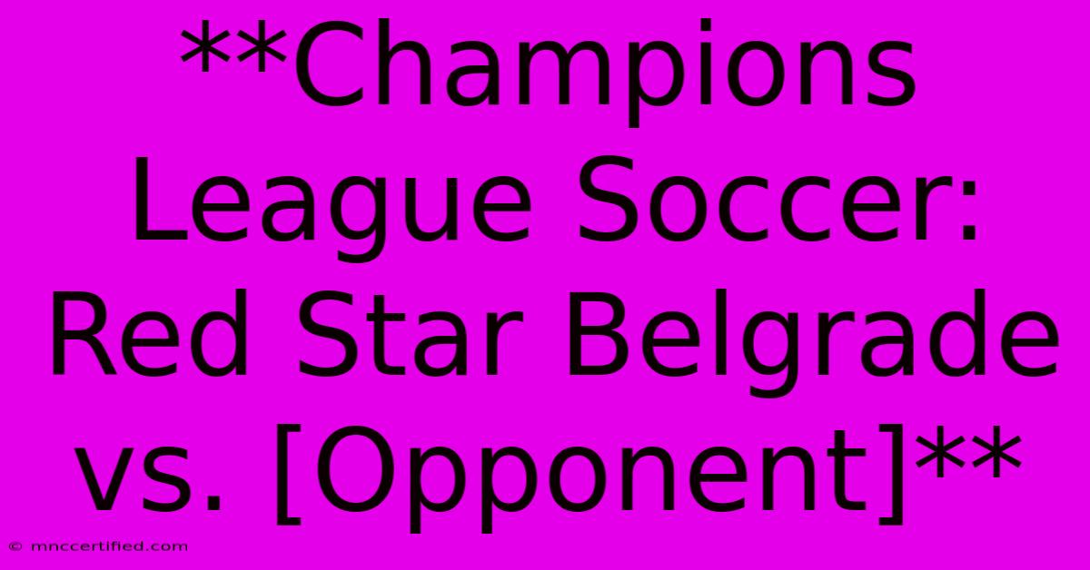 **Champions League Soccer: Red Star Belgrade Vs. [Opponent]**