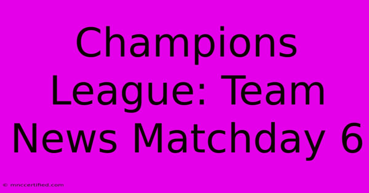 Champions League: Team News Matchday 6